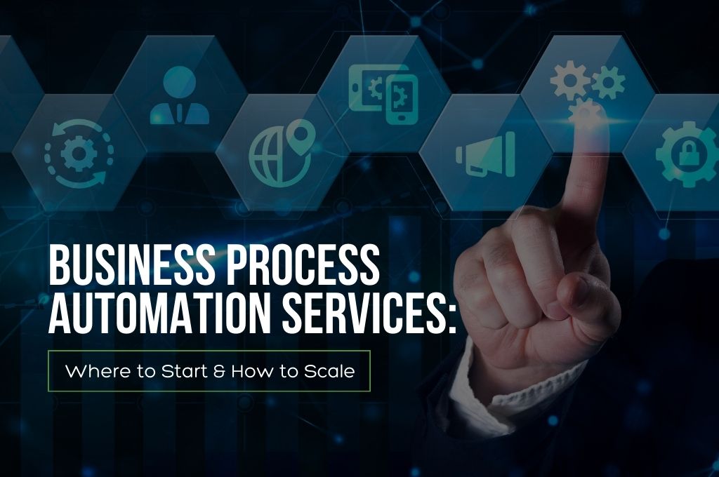 Business Process Automation Services: Where to Start & How to Scale