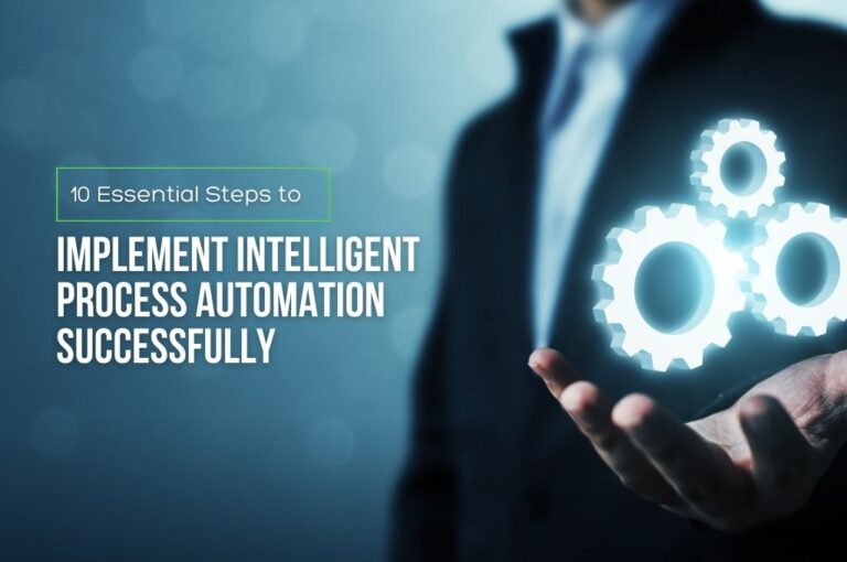 10 Essential Steps to Implement Intelligent Process Automation Successfully 