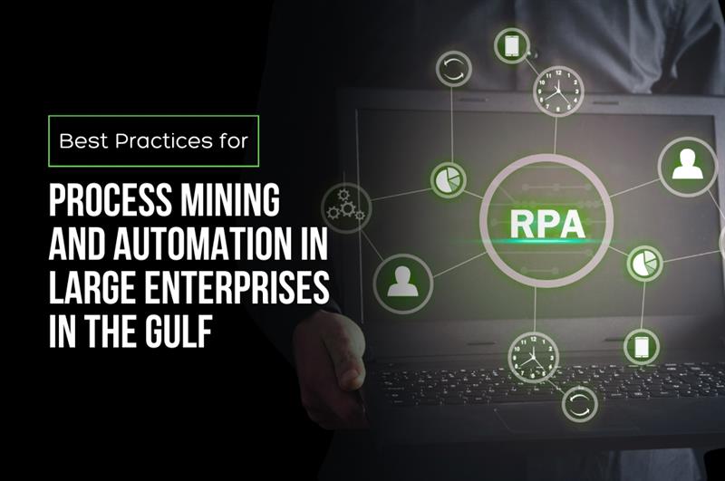Best Practices for Process Mining and Automation in Large Enterprises in the Gulf