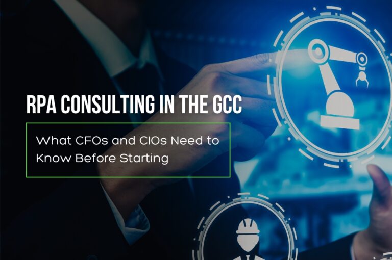RPA Consulting in the GCC: What CFOs and CIOs Need to Know Before Starting